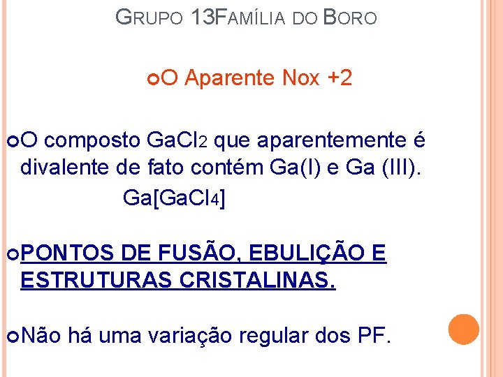GRUPO 13 FAMÍLIA DO BORO O Aparente Nox +2 O composto Ga. Cl 2