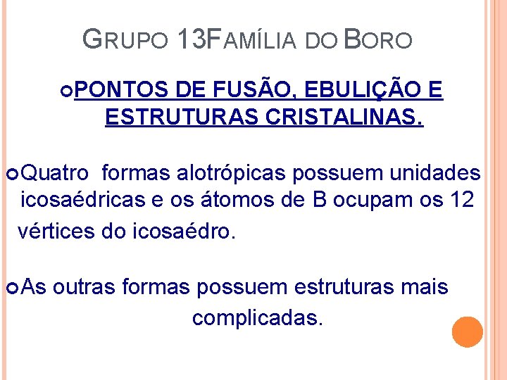 GRUPO 13 FAMÍLIA DO BORO PONTOS DE FUSÃO, EBULIÇÃO E ESTRUTURAS CRISTALINAS. Quatro formas