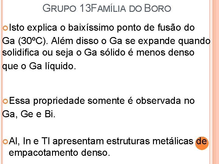 GRUPO 13 FAMÍLIA DO BORO Isto explica o baixíssimo ponto de fusão do Ga