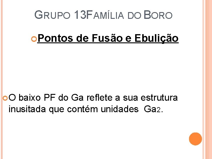 GRUPO 13 FAMÍLIA DO BORO Pontos de Fusão e Ebulição O baixo PF do