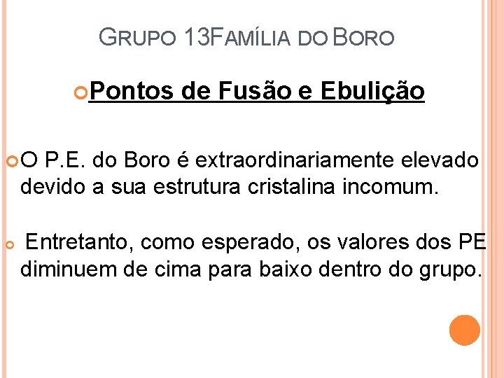 GRUPO 13 FAMÍLIA DO BORO Pontos de Fusão e Ebulição O P. E. do