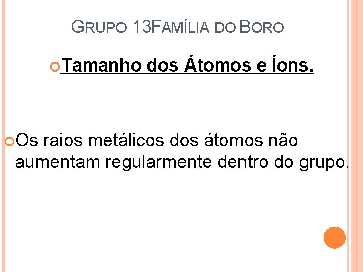 GRUPO 13 FAMÍLIA DO BORO Tamanho dos Átomos e Íons. Os raios metálicos dos