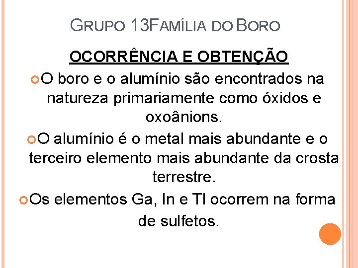 GRUPO 13 FAMÍLIA DO BORO OCORRÊNCIA E OBTENÇÃO O boro e o alumínio são