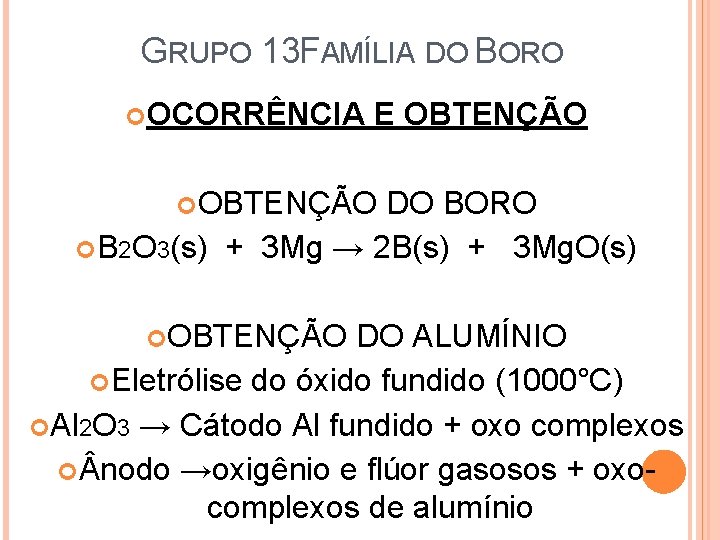 GRUPO 13 FAMÍLIA DO BORO OCORRÊNCIA E OBTENÇÃO DO BORO B 2 O 3(s)