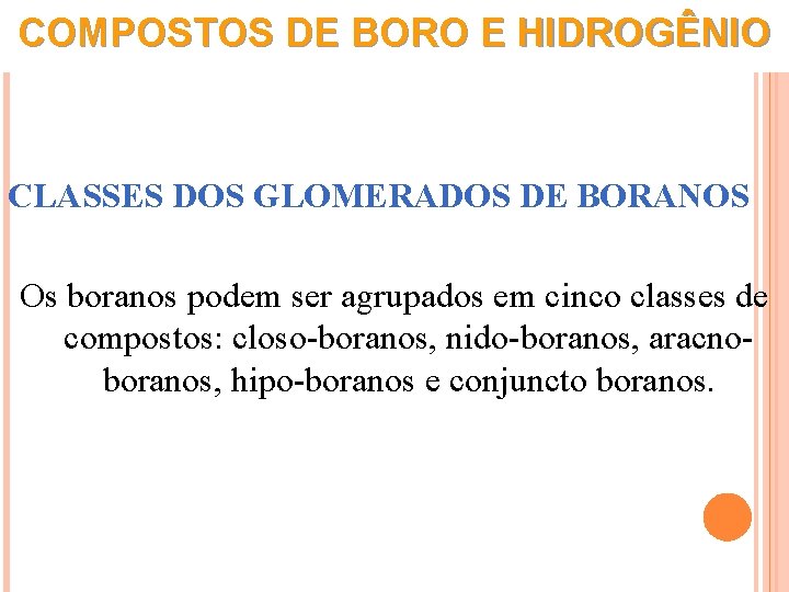 COMPOSTOS DE BORO E HIDROGÊNIO CLASSES DOS GLOMERADOS DE BORANOS Os boranos podem ser