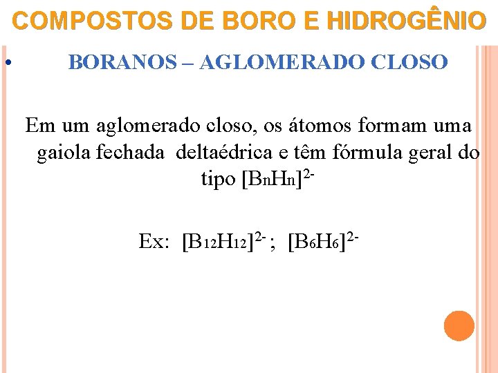 COMPOSTOS DE BORO E HIDROGÊNIO • BORANOS – AGLOMERADO CLOSO Em um aglomerado closo,