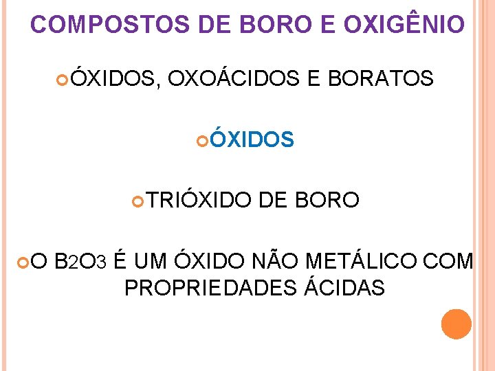 COMPOSTOS DE BORO E OXIGÊNIO ÓXIDOS, OXOÁCIDOS E BORATOS ÓXIDOS TRIÓXIDO DE BORO O