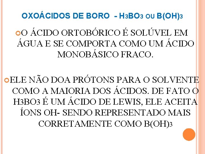 OXOÁCIDOS DE BORO - H 3 BO 3 OU B(OH)3 O ÁCIDO ORTOBÓRICO É