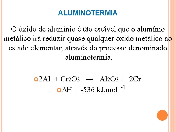 ALUMINOTERMIA O óxido de alumínio é tão estável que o alumínio metálico irá reduzir