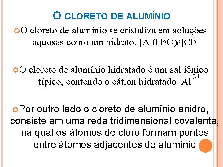 O CLORETO DE ALUMÍNIO O cloreto de alumínio se cristaliza em soluções aquosas como