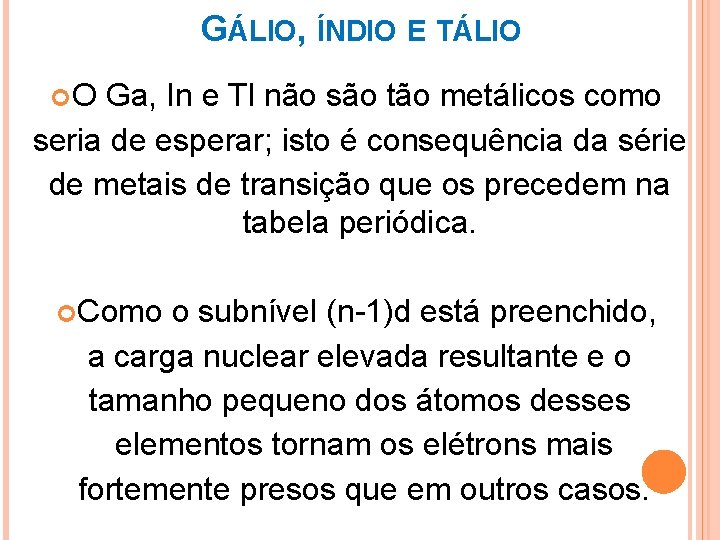 GÁLIO, ÍNDIO E TÁLIO O Ga, In e Tl não são tão metálicos como