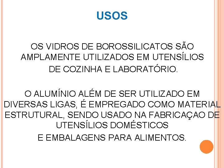 USOS OS VIDROS DE BOROSSILICATOS SÃO AMPLAMENTE UTILIZADOS EM UTENSÍLIOS DE COZINHA E LABORATÓRIO.