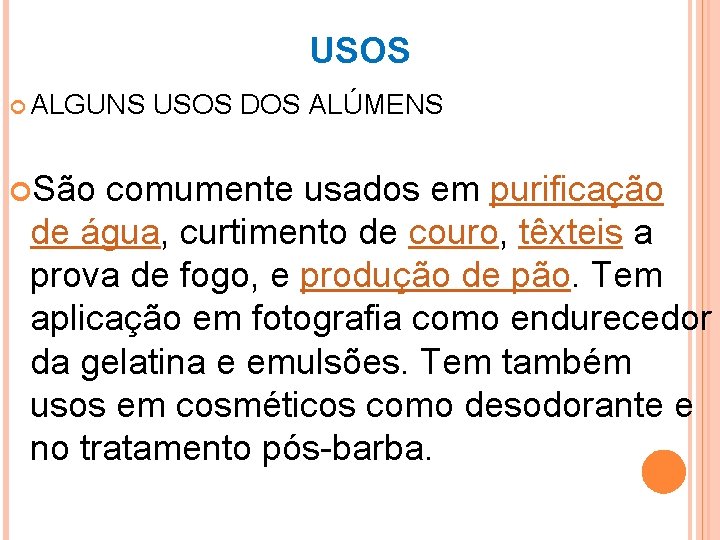 USOS ALGUNS USOS DOS ALÚMENS São comumente usados em purificação de água, curtimento de