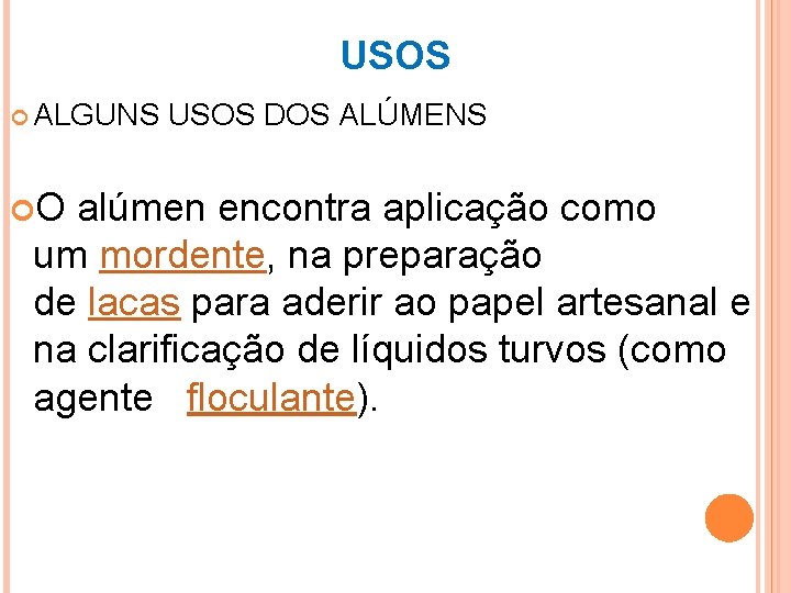 USOS ALGUNS USOS DOS ALÚMENS O alúmen encontra aplicação como um mordente, na preparação