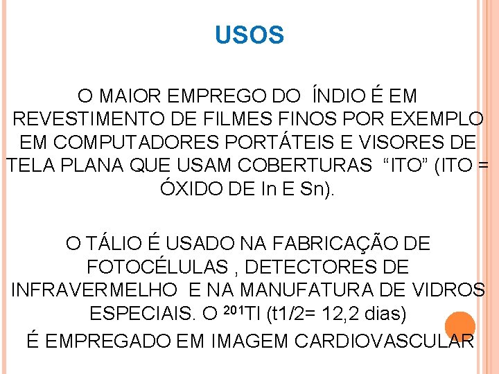 USOS O MAIOR EMPREGO DO ÍNDIO É EM REVESTIMENTO DE FILMES FINOS POR EXEMPLO