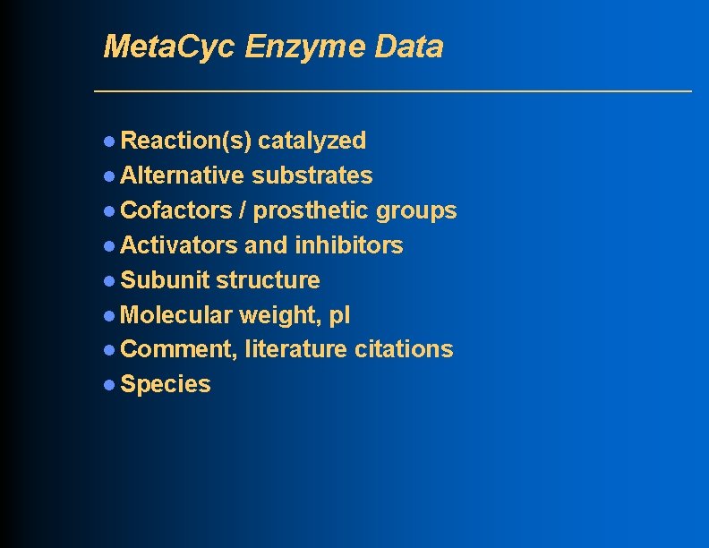 Meta. Cyc Enzyme Data l Reaction(s) catalyzed l Alternative substrates l Cofactors / prosthetic