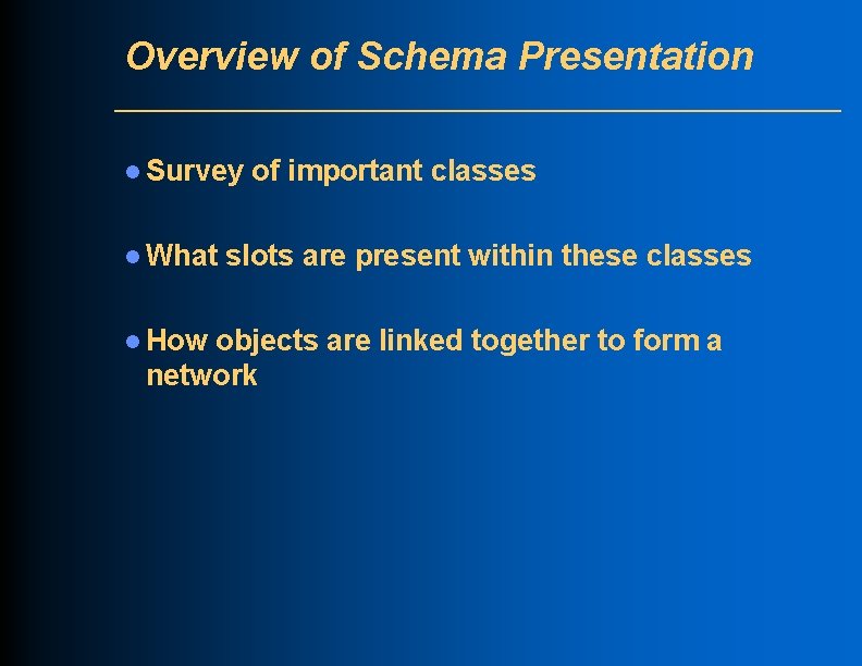 Overview of Schema Presentation l Survey l What l How of important classes slots