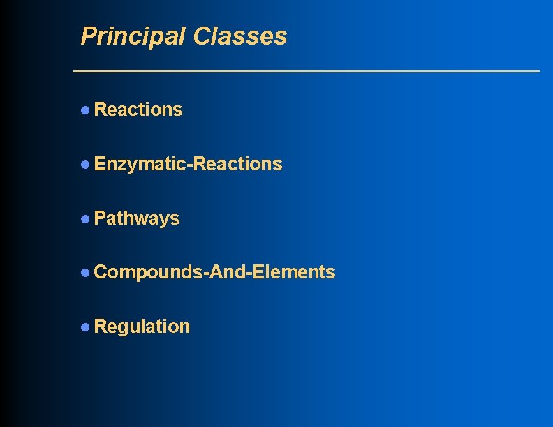 Principal Classes l Reactions l Enzymatic-Reactions l Pathways l Compounds-And-Elements l Regulation 