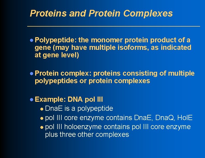 Proteins and Protein Complexes l Polypeptide: the monomer protein product of a gene (may