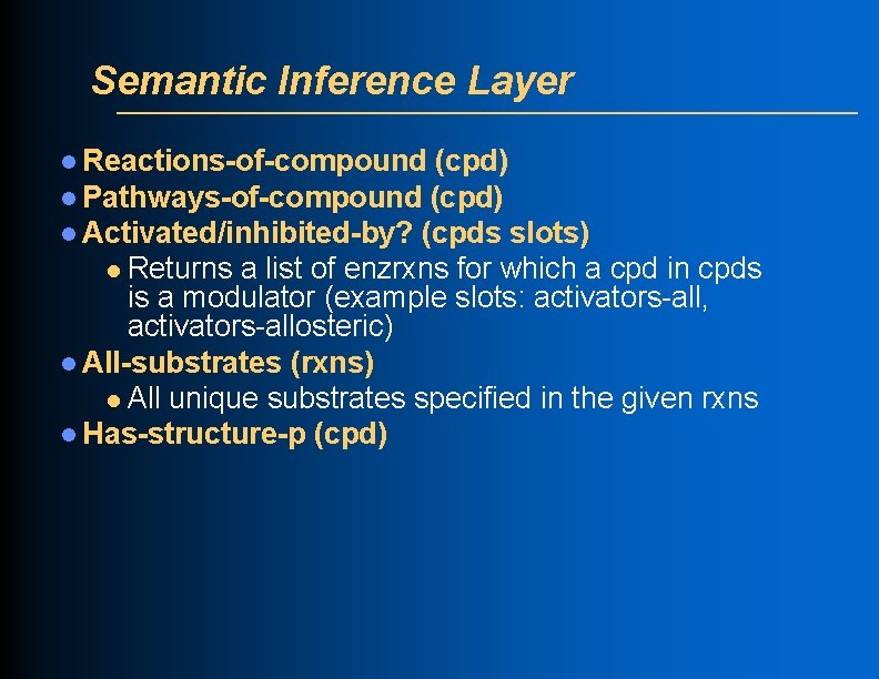 Semantic Inference Layer l Reactions-of-compound (cpd) l Pathways-of-compound (cpd) l Activated/inhibited-by? (cpds slots) l