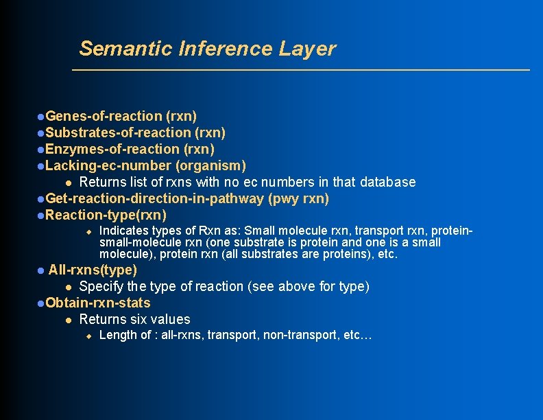 Semantic Inference Layer l. Genes-of-reaction (rxn) l. Substrates-of-reaction (rxn) l. Enzymes-of-reaction (rxn) l. Lacking-ec-number