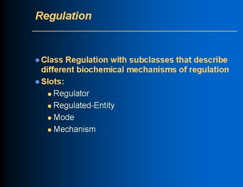 Regulation l Class Regulation with subclasses that describe different biochemical mechanisms of regulation l