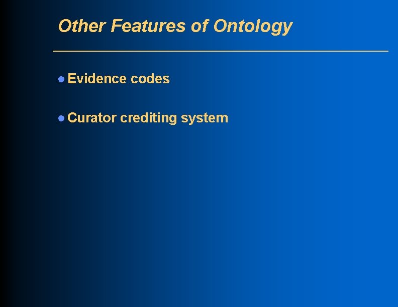 Other Features of Ontology l Evidence l Curator codes crediting system 