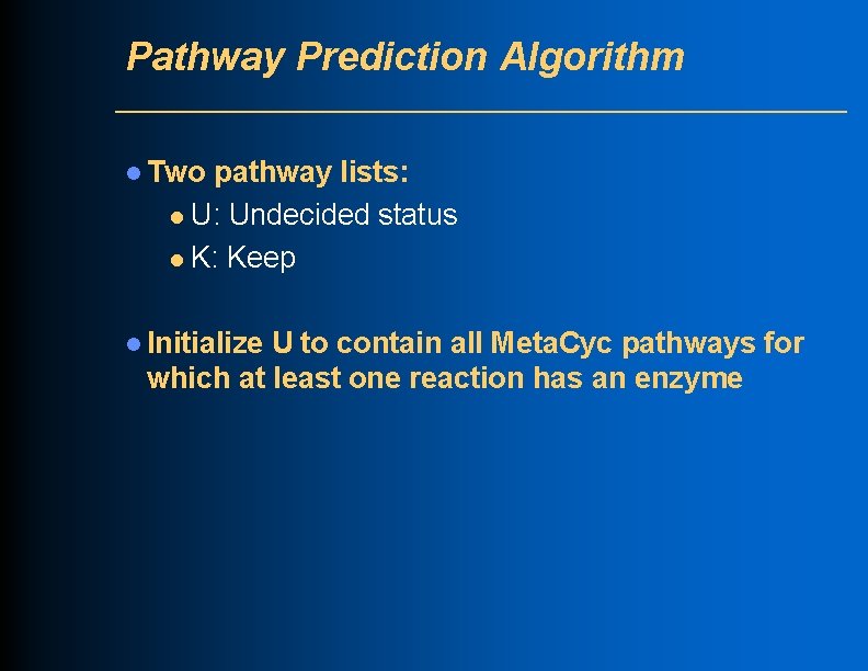 Pathway Prediction Algorithm l Two pathway lists: l U: Undecided status l K: Keep