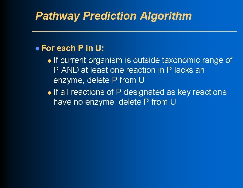 Pathway Prediction Algorithm l For each P in U: l If current organism is