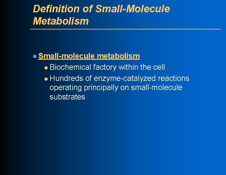 Definition of Small-Molecule Metabolism l Small-molecule metabolism l Biochemical factory within the cell l