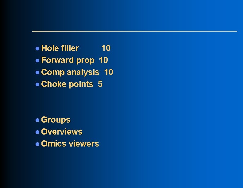 l Hole filler 10 l Forward prop 10 l Comp analysis 10 l Choke