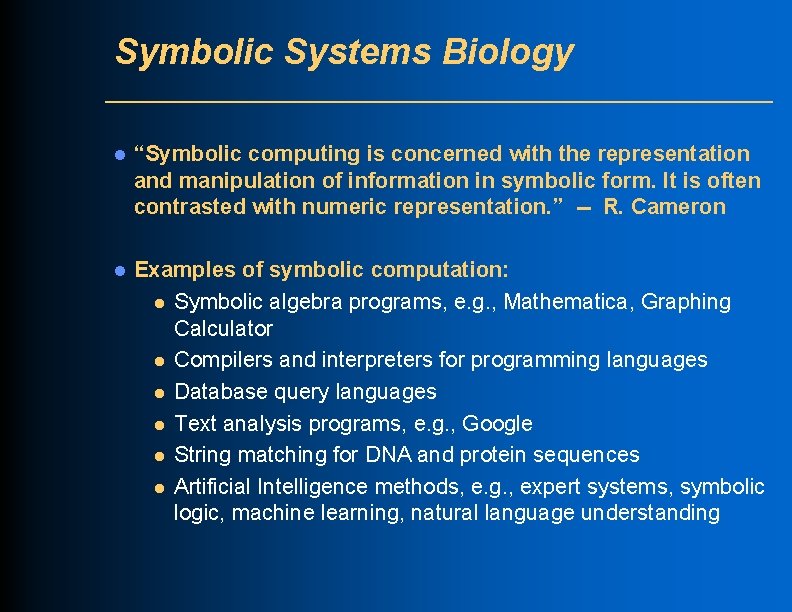 Symbolic Systems Biology l “Symbolic computing is concerned with the representation and manipulation of