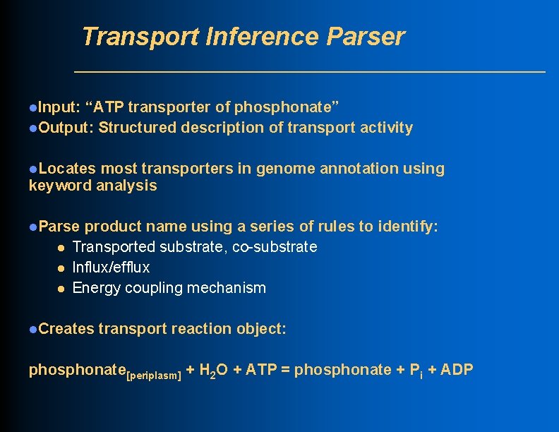 Transport Inference Parser l. Input: “ATP transporter of phosphonate” l. Output: Structured description of