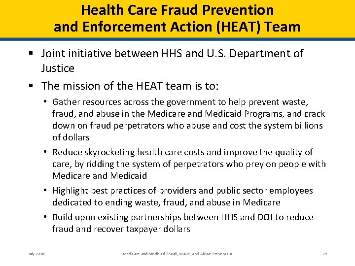 Health Care Fraud Prevention and Enforcement Action (HEAT) Team § Joint initiative between HHS