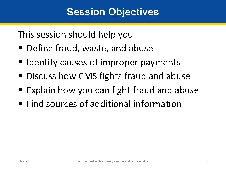 Session Objectives This session should help you § Define fraud, waste, and abuse §