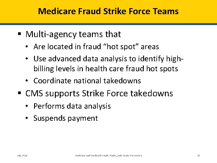 Medicare Fraud Strike Force Teams § Multi-agency teams that • Are located in fraud