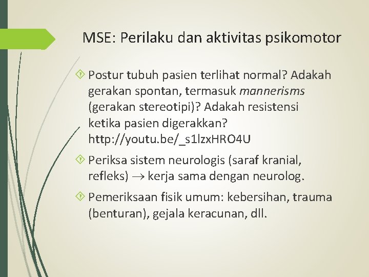 MSE: Perilaku dan aktivitas psikomotor Postur tubuh pasien terlihat normal? Adakah gerakan spontan, termasuk