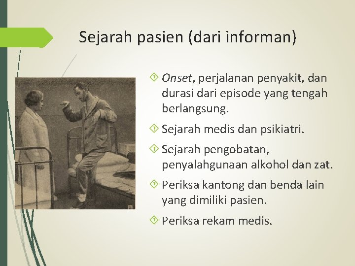 Sejarah pasien (dari informan) Onset, perjalanan penyakit, dan durasi dari episode yang tengah berlangsung.