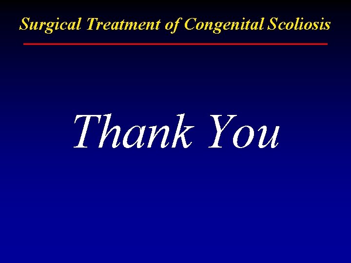 Surgical Treatment of Congenital Scoliosis Thank You 