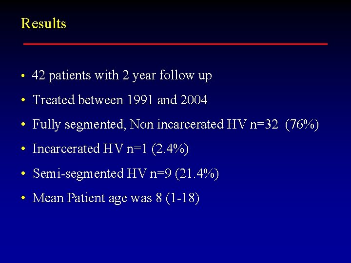 Results • 42 patients with 2 year follow up • Treated between 1991 and