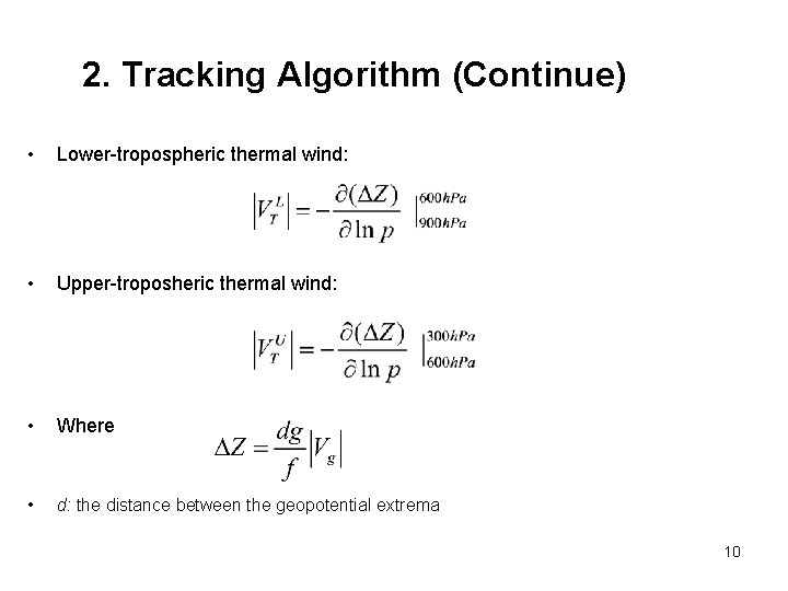 2. Tracking Algorithm (Continue) • Lower-tropospheric thermal wind: • Upper-troposheric thermal wind: • Where