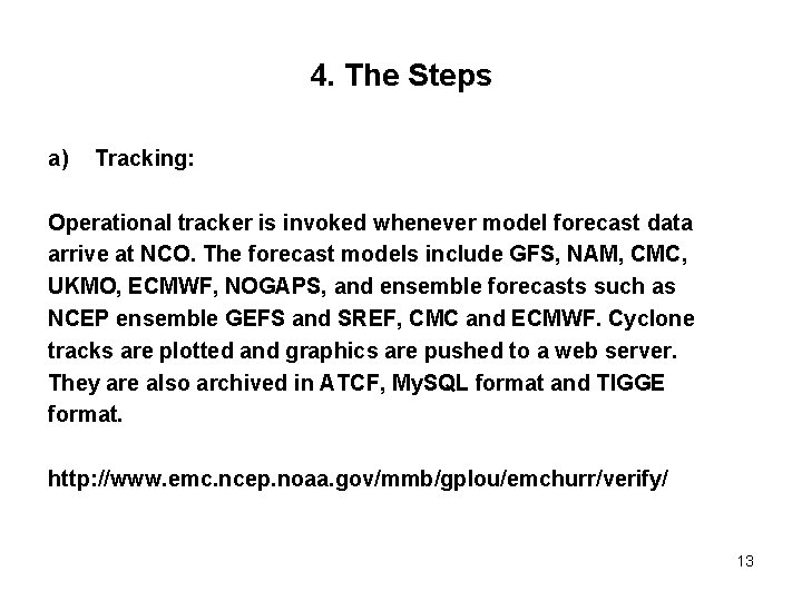 4. The Steps a) Tracking: Operational tracker is invoked whenever model forecast data arrive