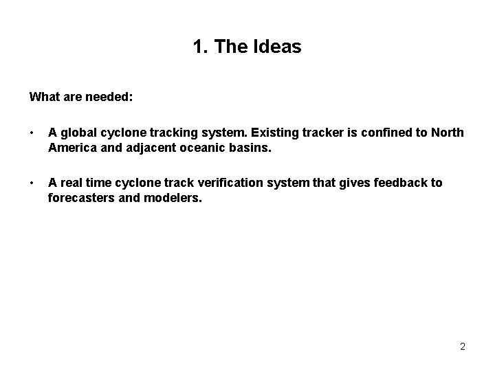 1. The Ideas What are needed: • A global cyclone tracking system. Existing tracker