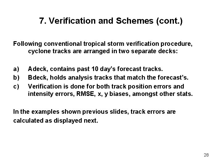 7. Verification and Schemes (cont. ) Following conventional tropical storm verification procedure, cyclone tracks