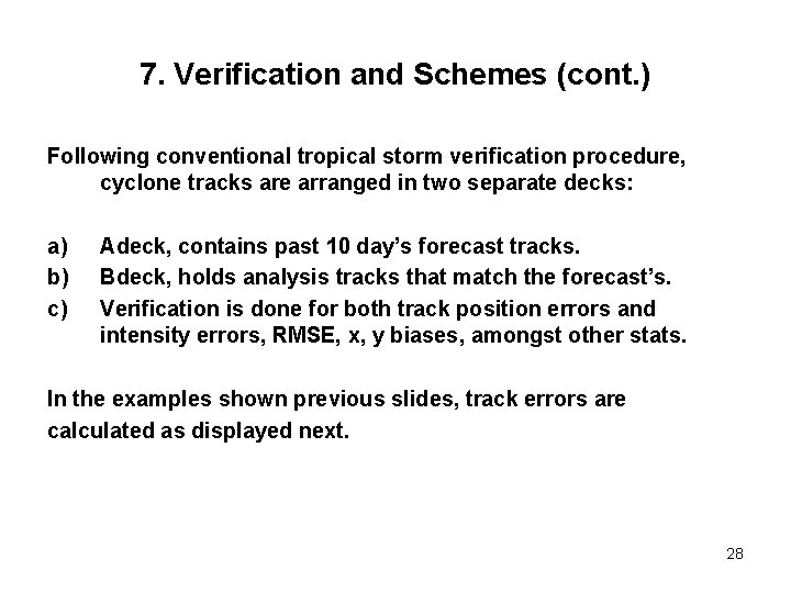 7. Verification and Schemes (cont. ) Following conventional tropical storm verification procedure, cyclone tracks