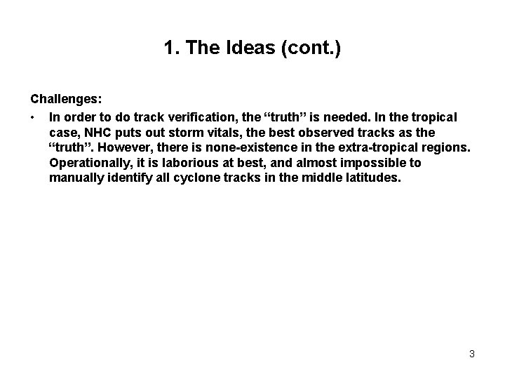 1. The Ideas (cont. ) Challenges: • In order to do track verification, the