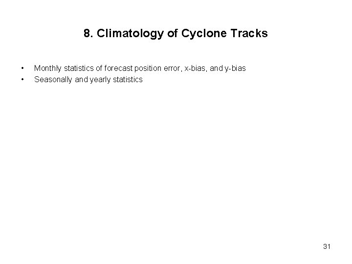 8. Climatology of Cyclone Tracks • • Monthly statistics of forecast position error, x-bias,