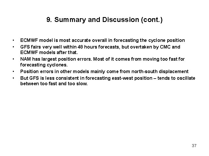 9. Summary and Discussion (cont. ) • • • ECMWF model is most accurate