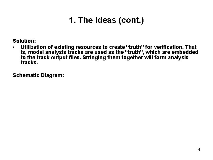 1. The Ideas (cont. ) Solution: • Utilization of existing resources to create “truth”