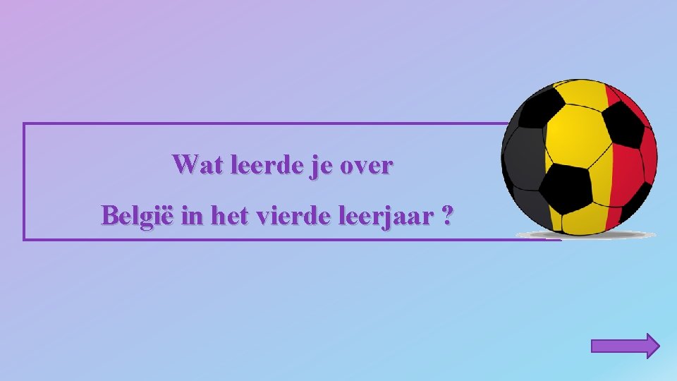 Wat leerde je over België in het vierde leerjaar ? 